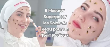 6 Mesures Superposer les Soins de Peau pour un Teint Radieux