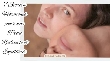 7 Secrets Hormones pour une Peau Radieuse et Équilibrée