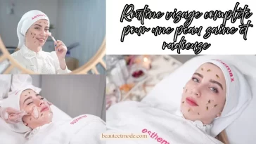 Routine visage complète pour une peau saine et radieuse
