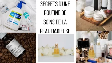 Secrets d’une Routine de Soins de la Peau Radieuse