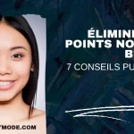 Éliminer les points noirs et blancs : 7 conseils puissants